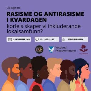 Bildet er en plakat for et dialogmøte om rasisme og antirasisme i hverdagen, med fokus på hvordan man kan skape inkluderende lokalsamfunn. Arrangementet finner sted 12. november 2026 fra kl. 19:00 til 21:00 på Stryn bibliotek. Plakaten har illustrasjoner av mennesker med ulik etnisk bakgrunn og viser logoene til Likestillingssenteret på Vestlandet, Vestland fylkeskommune og Stryn bibliotek.
